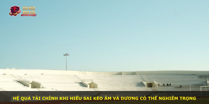 Hệ quả tài chính khi hiểu sai kèo âm và dương có thể nghiêm trọng