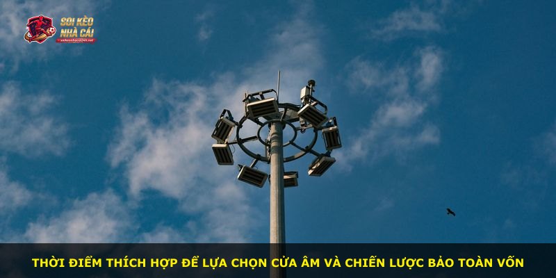 Thời điểm thích hợp để lựa chọn cửa âm và chiến lược bảo toàn vốn